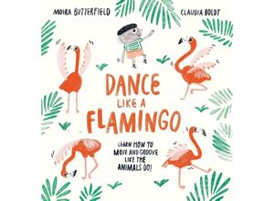 9781913519285 - Dance Like a Flamingo - Moira Butterfield Kartoniert (TB)