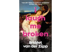 9781913547509 - I Laugh Me Broken - Bridget van der Zijpp Kartoniert (TB)