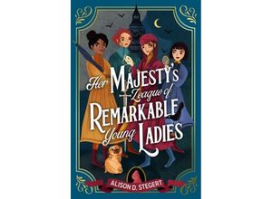 9781915026095 - Her Majestys League Of Remarkable Young Ladies - Alison D Stegert Kartoniert (TB) 9781915026095 - Her Majestys League Of Remarkable Young Ladies - Alison D Stegert Kartoniert (TB)