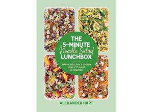 9781923049000 - The 5-Minute Noodle Salad Lunchbox - Alexander Hart Gebunden