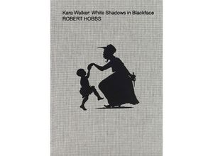 9781949172737 - Kara Walker White Shadows In Blackface - Robert Hobbs Gebunden