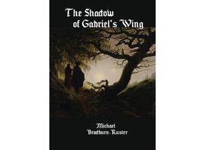 9781952799099 - The Shadow of Gabriels Wing - Michael Bradburn-Ruster Kartoniert (TB)