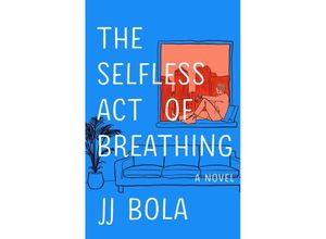 9781982175566 - The Selfless Act of Breathing - JJ Bola Gebunden