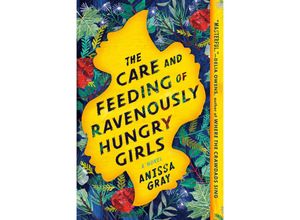 9781984802446 - The Care and Feeding of Ravenously Hungry Girls - Anissa Gray Kartoniert (TB)