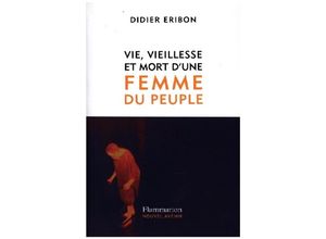 9782080421609 - Vie vieillesse et mort dune femme du peuple - Didier Eribon Kartoniert (TB)