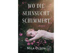 9782496714647 - Wo die Sehnsucht schimmert - Mila Olsen Kartoniert (TB)