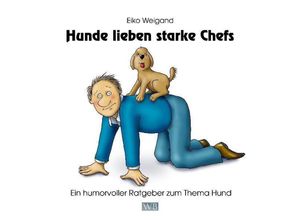 9783000338069 - Hunde lieben starke Chefs - Eiko Weigand Gebunden