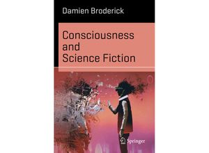 9783030005986 - Science and Fiction   Consciousness and Science Fiction - Damien Broderick Kartoniert (TB)