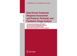 9783030008062 - Data Driven Treatment Response Assessment and Preterm Perinatal and Paediatric Image Analysis Kartoniert (TB)