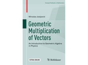 9783030017552 - Compact Textbooks in Mathematics   Geometric Multiplication of Vectors - Miroslav Josipovic Kartoniert (TB)