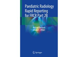 9783030019648 - Paediatric Radiology Rapid Reporting for FRCR Part 2B - Michael Paddock Amaka C Offiah Kartoniert (TB)