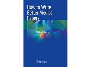 9783030029548 - How to Write Better Medical Papers - Michael Hanna Kartoniert (TB)