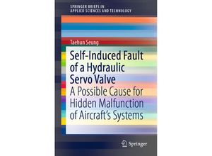 9783030035228 - SpringerBriefs in Applied Sciences and Technology   Self-Induced Fault of a Hydraulic Servo Valve - Taehun Seung Kartoniert (TB)