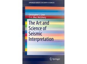 9783030039967 - SpringerBriefs in Earth Sciences   The Art and Science of Seismic Interpretation - Christopher L Liner T A (Mac) McGilvery Kartoniert (TB)