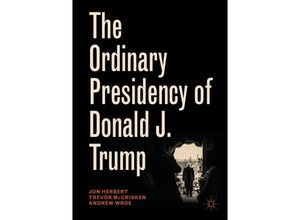 9783030049423 - Palgrave Studies in Political Leadership   The Ordinary Presidency of Donald J Trump - Jon Herbert Trevor McCrisken Andrew Wroe Kartoniert (TB)