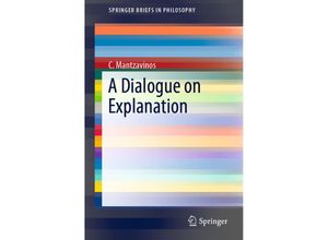 9783030058333 - SpringerBriefs in Philosophy   A Dialogue on Explanation - C Mantzavinos Kartoniert (TB)