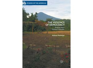 9783030094676 - Studies of the Americas   The Violence of Democracy - Ainhoa Montoya Kartoniert (TB)