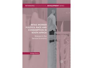 9783030098957 - Rethinking International Development series   Retail Worker Politics Race and Consumption in South Africa - Bridget Kenny Kartoniert (TB)