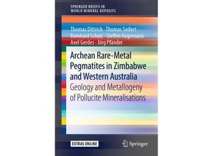 9783030109424 - SpringerBriefs in World Mineral Deposits   Archean Rare-Metal Pegmatites in Zimbabwe and Western Australia - Thomas Dittrich Thomas Seifert Bernhard Schulz Steffen Hagemann Axel Gerdes Jörg Pfänder Kartoniert (TB)