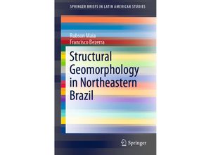 9783030133108 - SpringerBriefs in Latin American Studies   Structural Geomorphology in Northeastern Brazil - Rubson Maia Francisco Bezerra Kartoniert (TB)