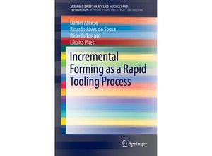 9783030153595 - SpringerBriefs in Applied Sciences and Technology   Incremental Forming as a Rapid Tooling Process - Daniel Afonso Ricardo Alves de Sousa Ricardo Torcato Liliana Pires Kartoniert (TB)