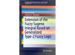 9783030164157 - SpringerBriefs in Applied Sciences and Technology   Extension of the Fuzzy Sugeno Integral Based on Generalized Type-2 Fuzzy Logic - Patricia Melin Gabriela E Martinez Kartoniert (TB)