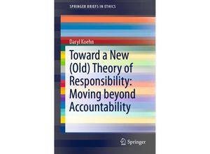 9783030167363 - SpringerBriefs in Ethics   Toward a New (Old) Theory of Responsibility Moving beyond Accountability - Daryl Koehn Kartoniert (TB)