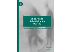 9783030190170 - Child Justice Administration in Africa - Mariam Adepeju Abdulraheem-Mustapha Kartoniert (TB)