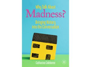 9783030210953 - Mental Health in Historical Perspective   Why Talk About Madness? - Catharine Coleborne Kartoniert (TB)