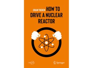 9783030338756 - Springer Praxis Books   How to Drive a Nuclear Reactor - Colin Tucker Kartoniert (TB)