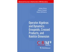 9783030397128 - Advanced Courses in Mathematics - CRM Barcelona   Operator Algebras and Dynamics Groupoids Crossed Products and Rokhlin Dimension - Aidan Sims Gábor Szabó Dana Williams Kartoniert (TB)