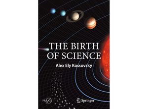 9783030517434 - Praxis Books   The Birth of Science - Alex Ely Kossovsky Kartoniert (TB)