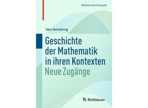 9783030694821 - Mathematik kompakt   Geschichte der Mathematik in ihren Kontexten - Gert Schubring Kartoniert (TB)