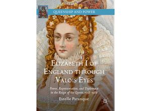 9783030724351 - Queenship and Power   Elizabeth I of England through Valois Eyes - Estelle Paranque Kartoniert (TB)