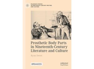 9783030785918 - Palgrave Studies in Nineteenth-Century Writing and Culture   Prosthetic Body Parts in Nineteenth-Century Literature and Culture - Ryan Sweet Kartoniert (TB)