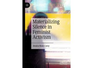 9783030810689 - Materializing Silence in Feminist Activism - Jessica Rose Corey Kartoniert (TB)