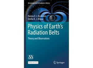 9783030821692 - Astronomy and Astrophysics Library   Physics of Earths Radiation Belts - Hannu E J Koskinen Emilia K J Kilpua Kartoniert (TB)