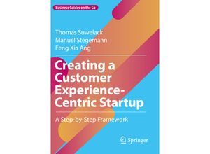 9783030924607 - Business Guides on the Go   Creating a Customer Experience-Centric Startup - Thomas Suwelack Manuel Stegemann Feng Xia Ang Kartoniert (TB)