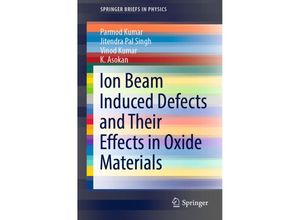 9783030938611 - SpringerBriefs in Physics   Ion Beam Induced Defects and Their Effects in Oxide Materials - Parmod Kumar Jitendra Pal Singh Vinod Kumar K Asokan Kartoniert (TB)