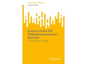 9783030979362 - SpringerBriefs in Business   Essence of the PET Radiopharmaceutical Business - Andrea Pecorale Kartoniert (TB)