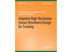 9783031003875 - Synthesis Lectures on Algorithms and Software in Engineering   Adaptive High-Resolution Sensor Waveform Design for Tracking - Ioannis Kyriakides Darryl Morrell Antonia Papandreou-Suppappola Kartoniert (TB)