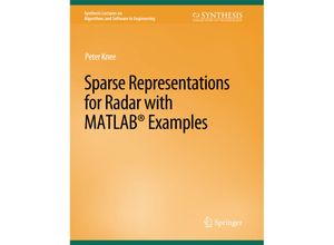 9783031003912 - Synthesis Lectures on Algorithms and Software in Engineering   Sparse Representations for Radar with MATLAB Examples - Peter Knee Kartoniert (TB)