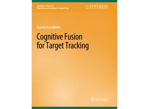 9783031004001 - Synthesis Lectures on Algorithms and Software in Engineering   Cognitive Fusion for Target Tracking - Ioannis Kyriakides Kartoniert (TB)