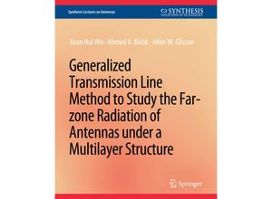 9783031004100 - Synthesis Lectures on Antennas   Generalized Transmission Line Method to Study the Far-zone Radiation of Antennas Under a Multilayer Structure - Zuan Hui Wu Ahmed A Kishk Allen W Glisson Kartoniert (TB)