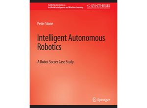 9783031004162 - Synthesis Lectures on Artificial Intelligence and Machine Learning   Intelligent Autonomous Robotics - Peter Stone Kartoniert (TB)