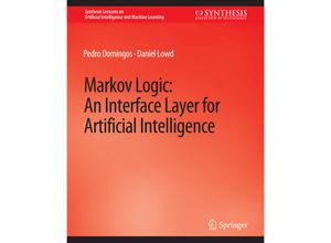 9783031004216 - Synthesis Lectures on Artificial Intelligence and Machine Learning   Markov Logic - Pedro Domingos Daniel Lowd Kartoniert (TB)