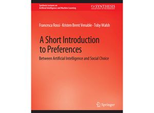 9783031004285 - Synthesis Lectures on Artificial Intelligence and Machine Learning   A Short Introduction to Preferences - Francesca Rossi Kristen Brent Venable Toby Walsh Kartoniert (TB)