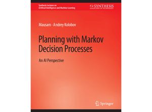 9783031004315 - Synthesis Lectures on Artificial Intelligence and Machine Learning   Planning with Markov Decision Processes - Mausam Natarajan Andrey Kolobov Kartoniert (TB)