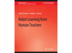 9783031004421 - Synthesis Lectures on Artificial Intelligence and Machine Learning   Robot Learning from Human Teachers - Sonia Chernova Andrea L Thomaz Kartoniert (TB)