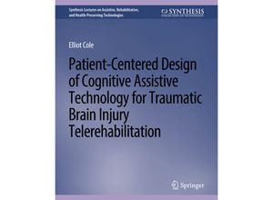 9783031004667 - Synthesis Lectures on Assistive Rehabilitative and Health-Preserving Technologies   Patient-Centered Design of Cognitive Assistive Technology for Traumatic Brain Injury Telerehabilitation - Elliot Cole Kartoniert (TB)